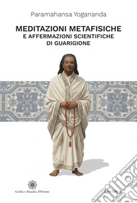 Meditazioni metafisiche e Affermazioni scientifiche di guarigione libro