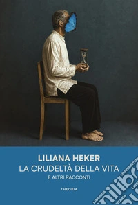 La crudeltà della vita e altri racconti libro
