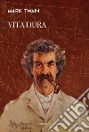 Vita dura. Viaggio intorno al mondo. Nuova ediz. libro