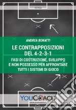 Le contrapposizioni del 4-2-3-1. Fasi di costruzione, sviluppo e non possesso per affrontare tutti i sistemi di gioco libro