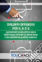 Sviluppi offensivi per il 4-3-3. 30 proposte di sviluppi di gioco tratte dagli appunti di Sergio Buso e rielaborate da Alberto Nabiuzzi libro