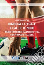 Rimessa laterale e calcio d'inizio. Studio statistico e analisi tattica con proposte pratiche libro