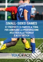 Small-sided games. 57 proposte di partite a tema per abbinare la preparazione atletica alla tecnica e alla tattica libro