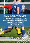 Small-sided games. 57 proposte di partite a tema per abbinare la preparazione atletica alla tecnica e alla tattica libro