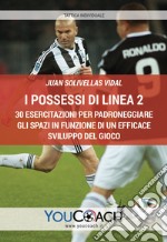 I possessi di linea. 30 esercitazioni per padroneggiare gli spazi in funzione di un efficace sviluppo del gioco libro