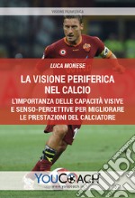 La visione periferica nel calcio. L'importanza delle capacità visive e senso-percettive per migliorare le prestazioni del calciatore