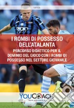 I rombi di possesso dell'Atalanta. Percorso didattico per il dominio del gioco con i rombi di possesso nel settore giovanile libro