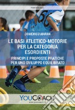 Le basi atletico-motorie per la categoria Esordienti. Principi e proposte pratiche per uno sviluppo equilibrato