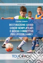 Destinazione gioco: giochi semplificati e giochi correttivi per i piccoli amici libro