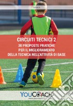 Circuiti tecnici. 30 proposte pratiche per il miglioramento della tecnica nell'attività di base. Vol. 2 libro