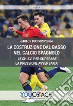 La costruzione dal basso nel calcio spagnolo. Le chiavi per superare la pressione avversaria