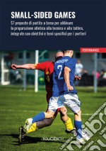 Small-sided games. 57 proposte di partite a tema per abbinare la preparazione atletica alla tecnica e alla tattica, integrate con obiettivi e temi specifici per i portieri libro