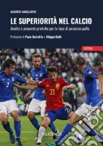 Le superiorità nel calcio. Analisi e proposte pratiche per la fase di possesso palla libro