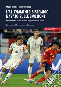 L'allenamento sistemico basato sulle emozioni. Proposte per l'ottimizzazione del giocatore di calcio libro