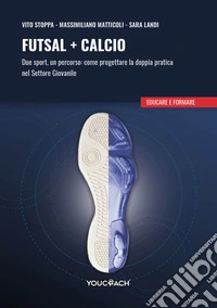 Futsal + calcio. Due sport, un percorso: come progettare la doppia pratica nel settore giovanile