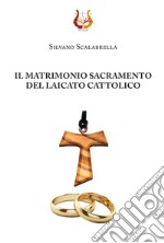 Il matrimonio sacramento del laicato cattolico libro