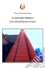 Il decimo indizio. Casi risolti dall'Ispettore Gregòri libro