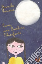 Luna, una bambina filosofante. Ediz. illustrata libro