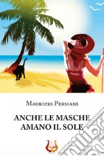 Anche le masche amano il sole libro