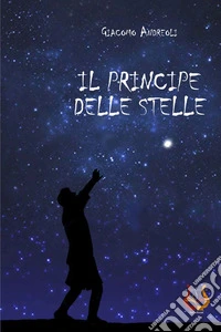 Il principe delle stelle. Nuova ediz. libro