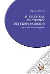 Il fascismo, un «segno» dei tempi moderni. Appunti per una analisi oggettiva libro di Giusti Oriano