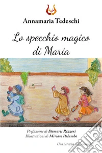 Lo specchio magico di Maria. Ediz. a colori libro