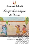 Lo specchio magico di Maria. Ediz. a colori libro di Tedeschi Annamaria