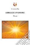 Ebrezze d'amore libro di Pol Stefania