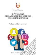 Il fenomeno della loneliness nell'era dei social network. Nuova ediz. libro