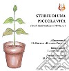 Storie di una piccola vita. Favola della tradizione Montessori. Nuova ediz. libro