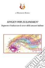 Singen wir zusammen! Imparare il tedesco con le cover delle canzoni italiane. Nuova ediz.