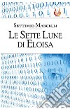 Le Sette Lune di Eloisa. Nuova ediz. libro