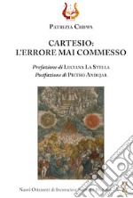 Cartesio: l'errore mai commesso. Nuova ediz. libro