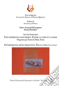 Un'esperienza senza progetto. Tra la cura e la «passe» libro