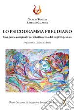 Lo psicodramma freudiano. Una pratica originale per il trattamento del conflitto psichico