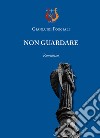 Non guardare libro di Poggiali Gianluigi