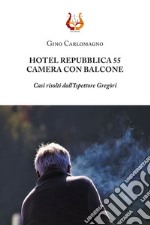 Hotel Repubblica 55. Camera con balcone. Casi risolti dall'ispettore Gregòri libro