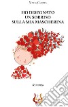 Ho disegnato un sorriso sulla mia mascherina libro di Camera Maria