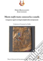 Mente malformata: conoscerla e curarla. Conseguenze negative nei luoghi molteplici della contemporaneità