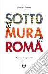 Sotto le mura di Roma libro