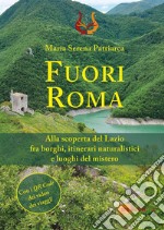 Fuori Roma. Alla scoperta del Lazio fra borghi, itinerari naturalistici e luoghi del mistero