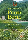 Fuori Roma. Alla scoperta del Lazio fra borghi, itinerari naturalistici e luoghi del mistero libro