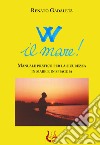 W il mare! Manuale pratico per la sicurezza in mare e in spiaggia. Nuova ediz. libro