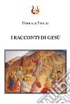 I racconti di Gesù libro di Pirulli Pasquale