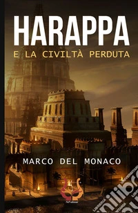 Harappa e la civiltà perduta
