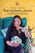 The wedding lawyer. Vademecum per la contrattualistica nel settore matrimoni ed eventi privati. Nuova ediz. libro