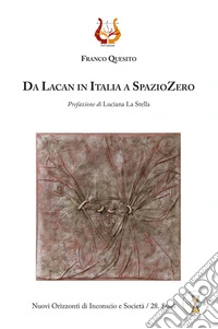 Da Lacan in Italia a SpazioZero. Nuova ediz. libro