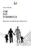 Che Dio ti benedica. Nuova ediz. libro di Orlando Assunta