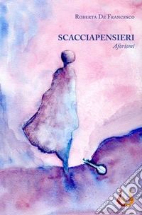 Scacciapensieri. Aforismi