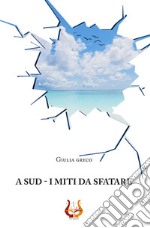 A sud. I miti da sfatare. Nuova ediz. libro